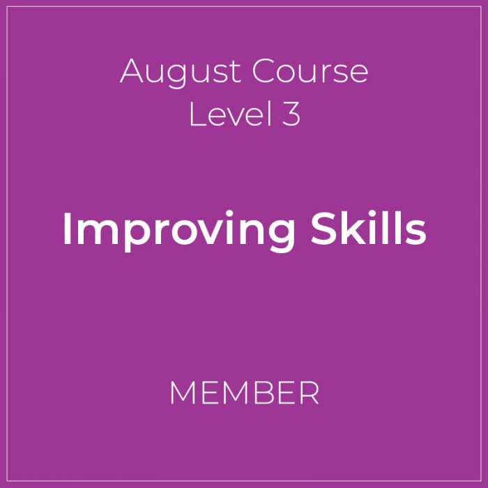August Course Improving Skills - Member Level 3